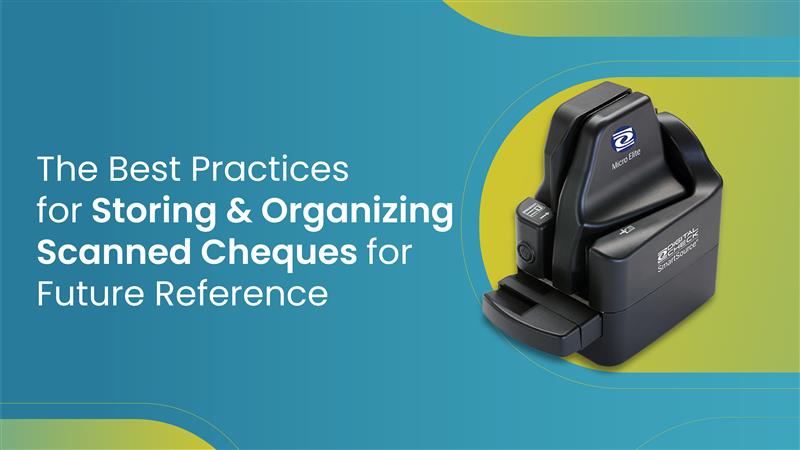 The Best Practices for Storing & Organizing Scanned Cheques for Future Reference